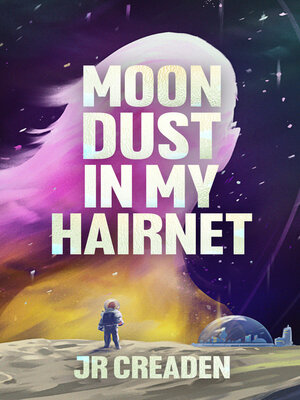 cover image of Moon Dust in My Hairnet